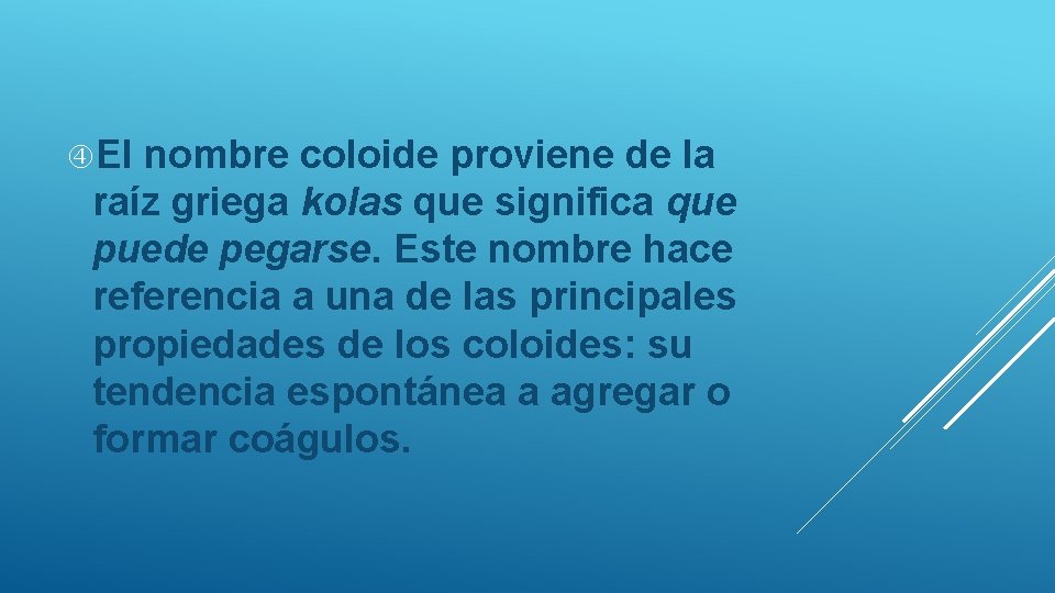  El nombre coloide proviene de la raíz griega kolas que significa que puede