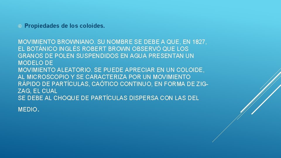  Propiedades de los coloides. MOVIMIENTO BROWNIANO. SU NOMBRE SE DEBE A QUE, EN