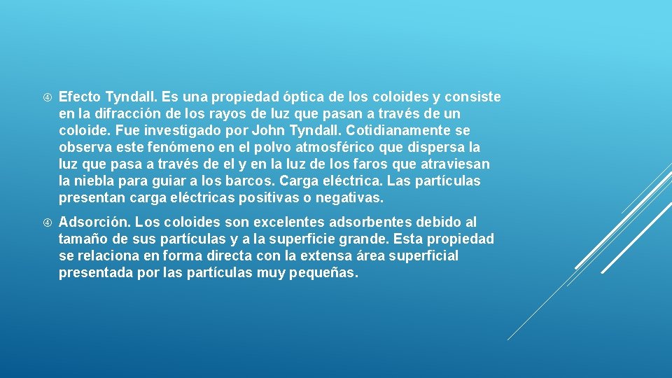  Efecto Tyndall. Es una propiedad óptica de los coloides y consiste en la