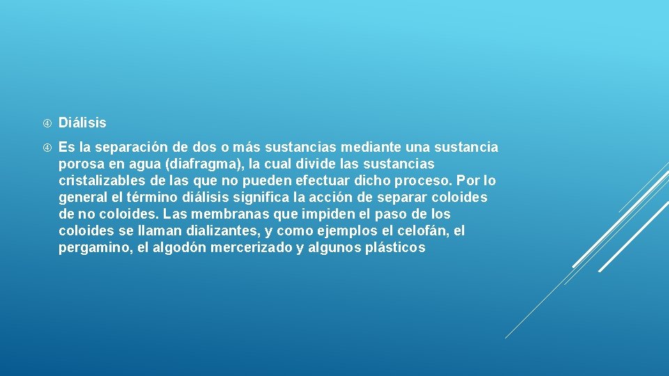  Diálisis Es la separación de dos o más sustancias mediante una sustancia porosa