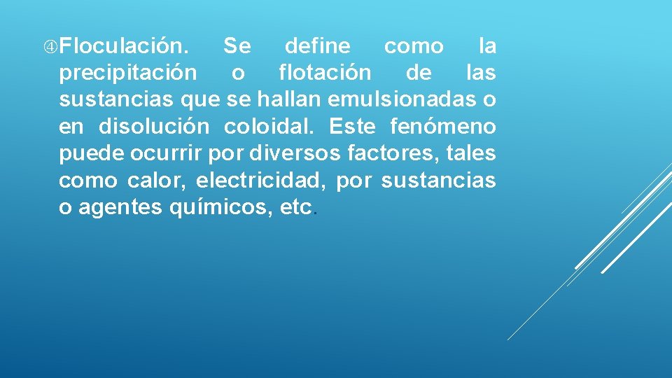  Floculación. Se define como la precipitación o flotación de las sustancias que se
