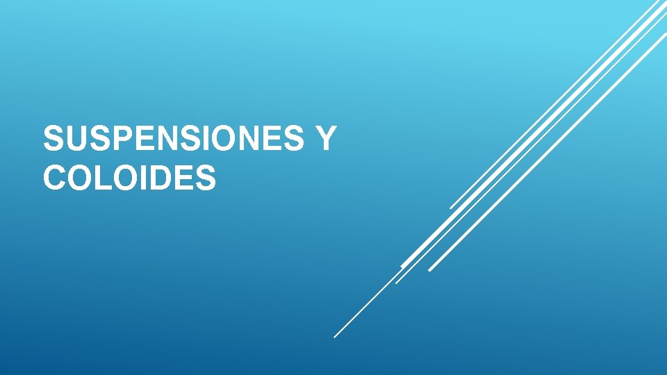 SUSPENSIONES Y COLOIDES 