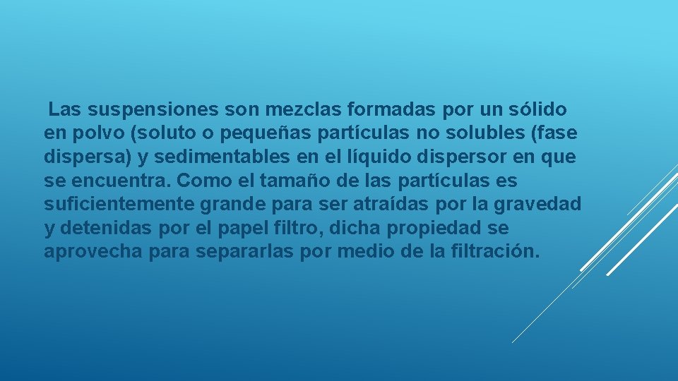 Las suspensiones son mezclas formadas por un sólido en polvo (soluto o pequeñas partículas