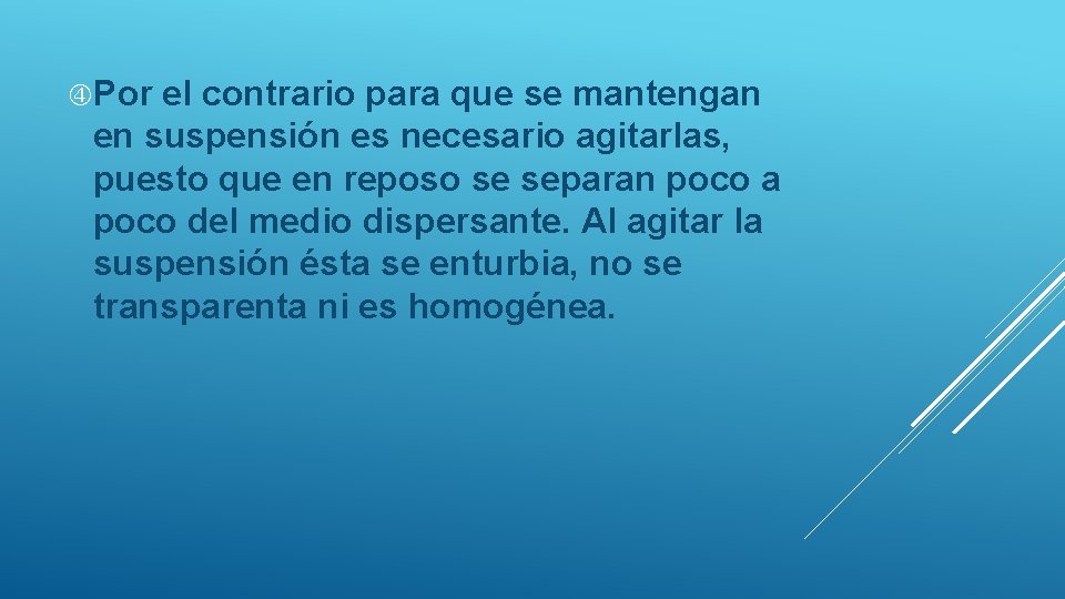  Por el contrario para que se mantengan en suspensión es necesario agitarlas, puesto