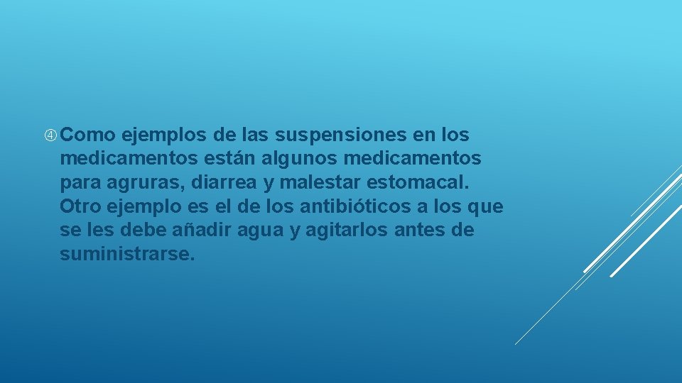  Como ejemplos de las suspensiones en los medicamentos están algunos medicamentos para agruras,