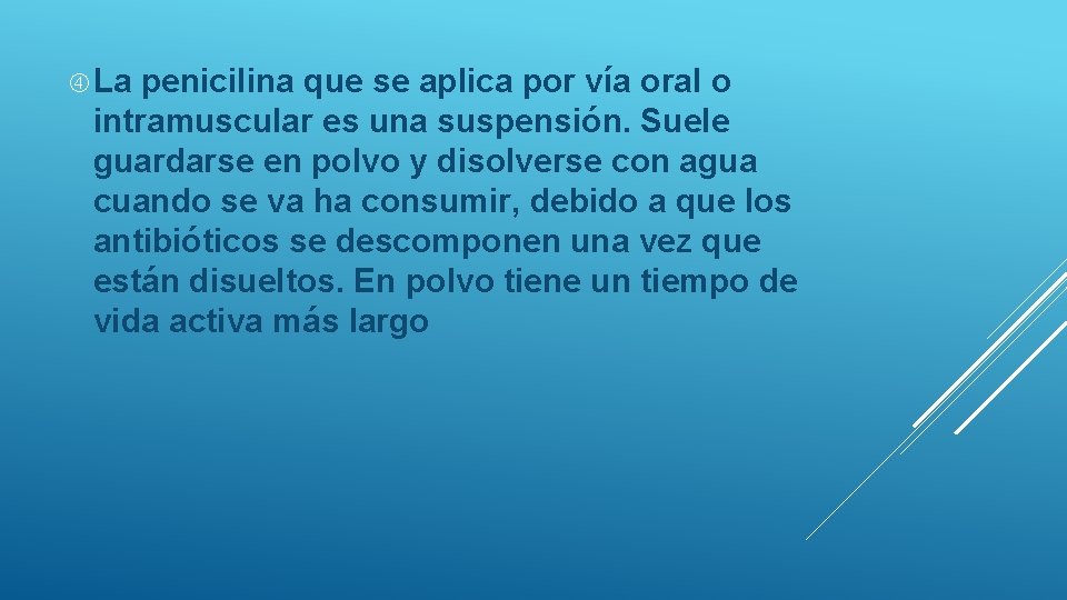  La penicilina que se aplica por vía oral o intramuscular es una suspensión.