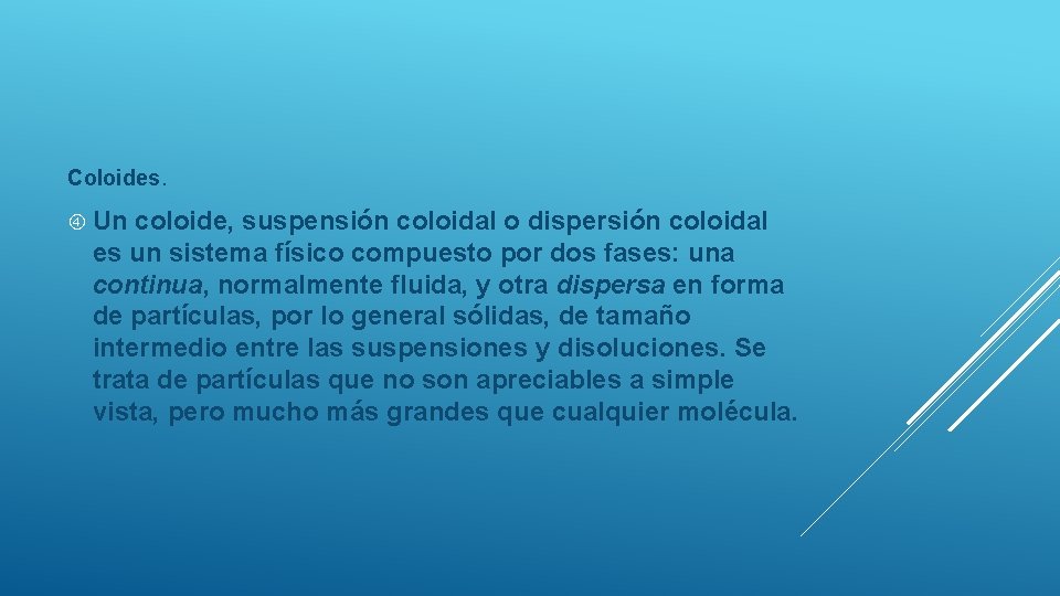 Coloides. Un coloide, suspensión coloidal o dispersión coloidal es un sistema físico compuesto por