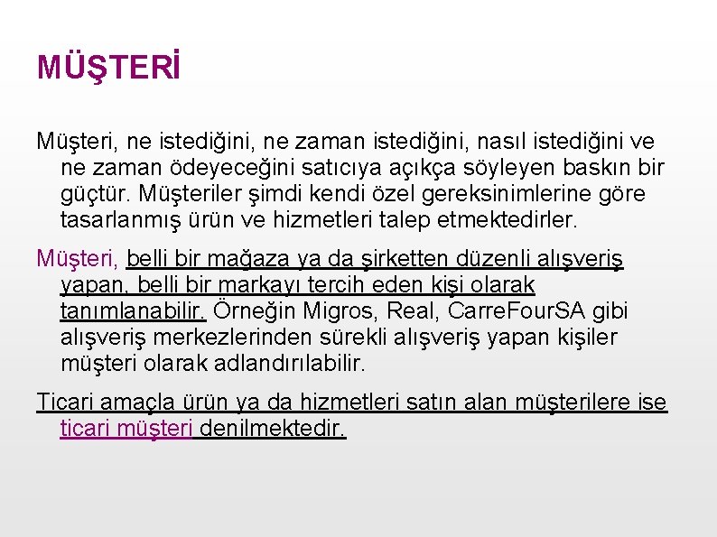 MÜŞTERİ Müşteri, ne istediğini, ne zaman istediğini, nasıl istediğini ve ne zaman ödeyeceğini satıcıya