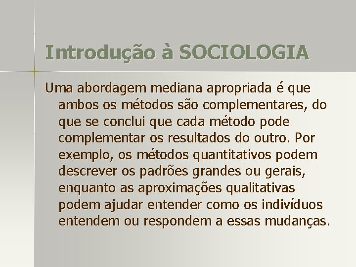 Introdução à SOCIOLOGIA Uma abordagem mediana apropriada é que ambos os métodos são complementares,
