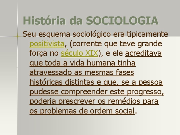 História da SOCIOLOGIA Seu esquema sociológico era tipicamente positivista, (corrente que teve grande força