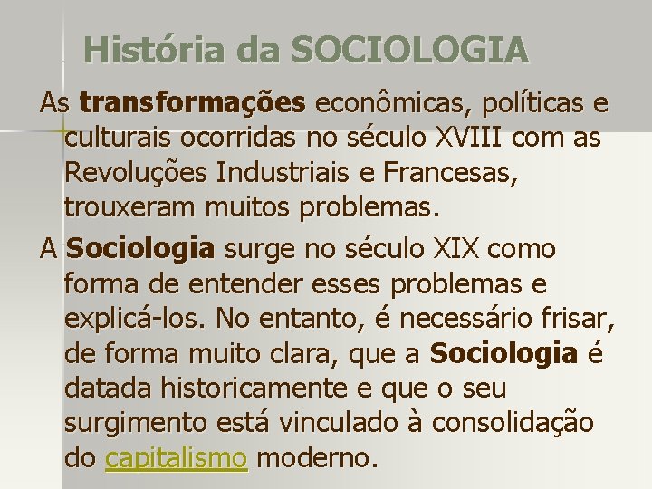 História da SOCIOLOGIA As transformações econômicas, políticas e culturais ocorridas no século XVIII com