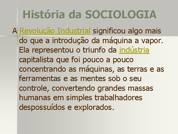 História da SOCIOLOGIA A Revolução Industrial significou algo mais do que a introdução da