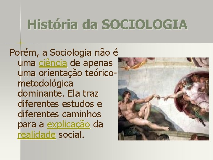 História da SOCIOLOGIA Porém, a Sociologia não é uma ciência de apenas uma orientação