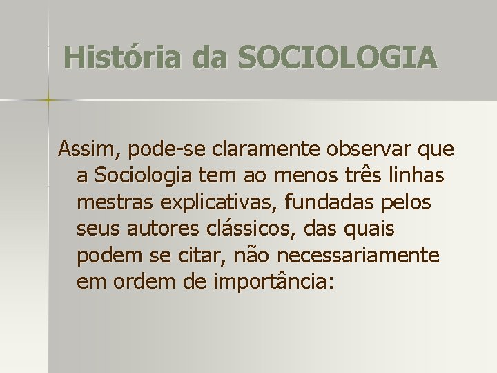 História da SOCIOLOGIA Assim, pode-se claramente observar que a Sociologia tem ao menos três
