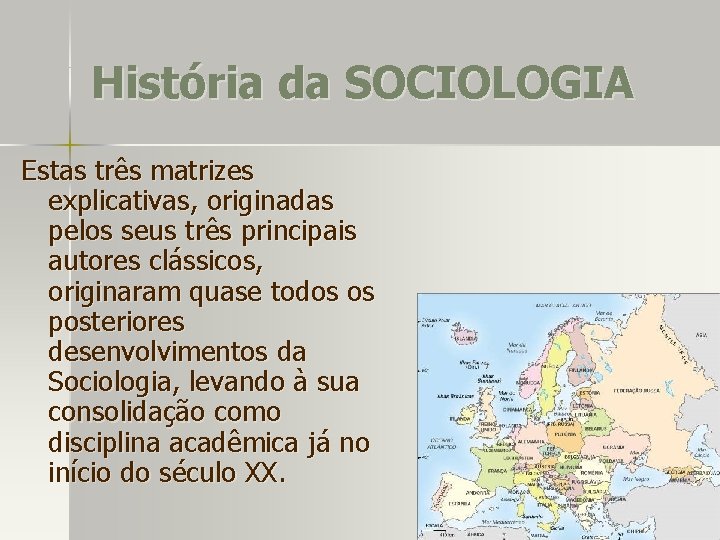 História da SOCIOLOGIA Estas três matrizes explicativas, originadas pelos seus três principais autores clássicos,