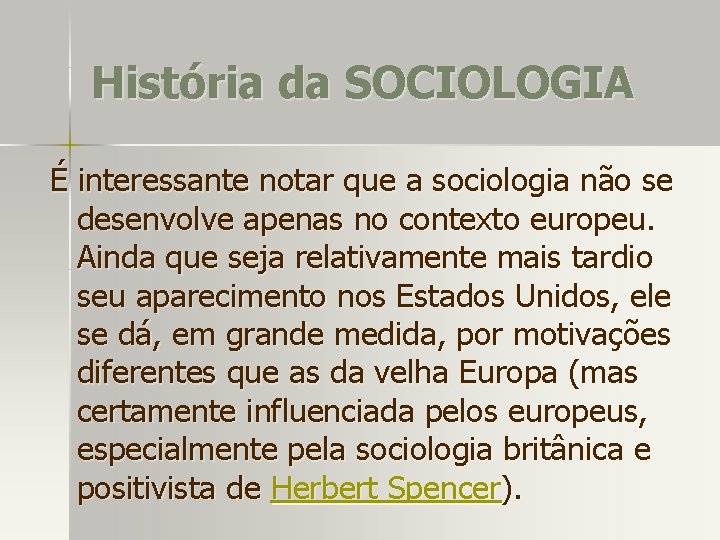 História da SOCIOLOGIA É interessante notar que a sociologia não se desenvolve apenas no