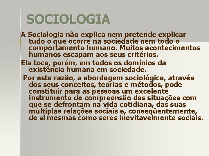 SOCIOLOGIA A Sociologia não explica nem pretende explicar tudo o que ocorre na sociedade