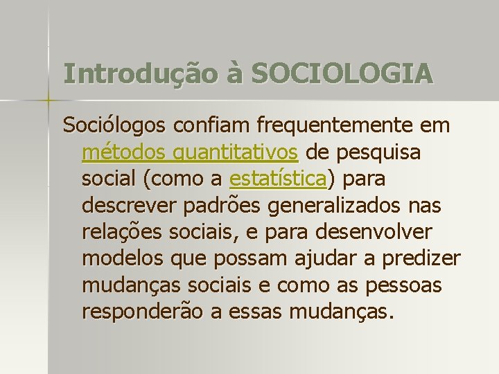 Introdução à SOCIOLOGIA Sociólogos confiam frequentemente em métodos quantitativos de pesquisa social (como a