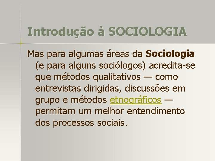 Introdução à SOCIOLOGIA Mas para algumas áreas da Sociologia (e para alguns sociólogos) acredita-se