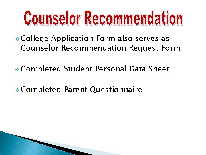 v College Application Form also serves as Counselor Recommendation Request Form v Completed Student