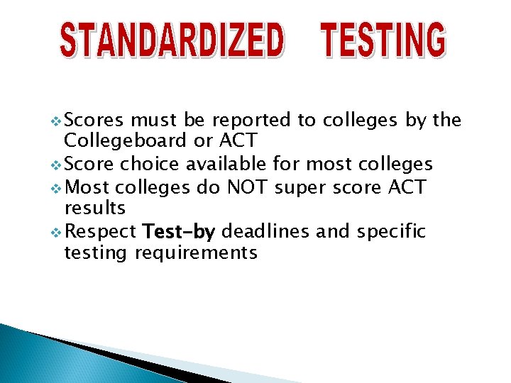 v Scores must be reported to colleges by the Collegeboard or ACT v Score