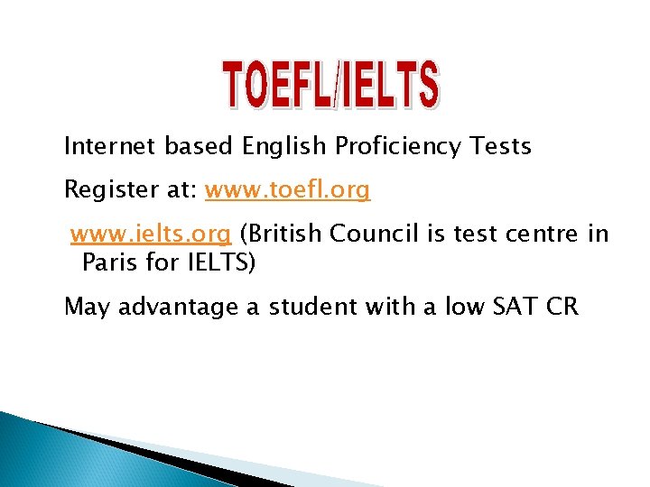 Internet based English Proficiency Tests Register at: www. toefl. org www. ielts. org (British