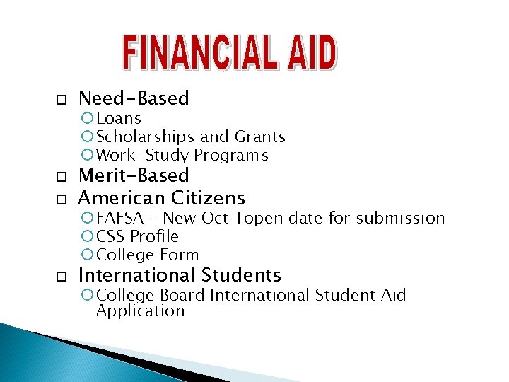  Need-Based Loans Scholarships and Grants Work-Study Programs Merit-Based American Citizens International Students FAFSA