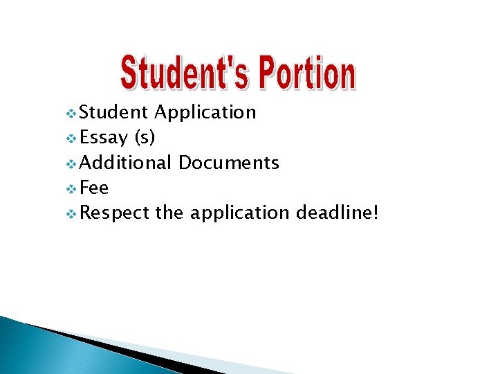 v Student Application v Essay (s) v Additional Documents v Fee v Respect the