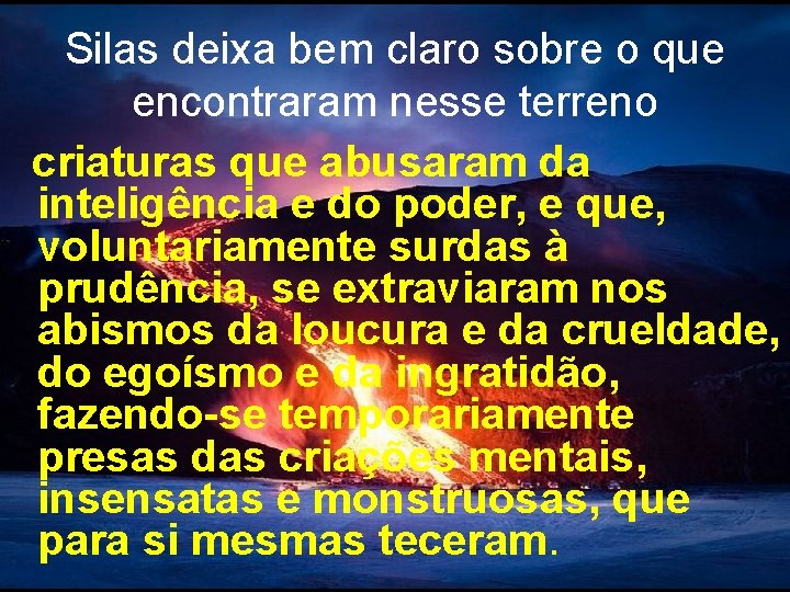 Silas deixa bem claro sobre o que encontraram nesse terreno criaturas que abusaram da