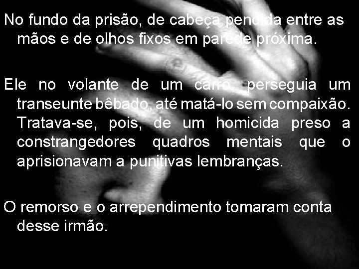 No fundo da prisão, de cabeça pendida entre as mãos e de olhos fixos