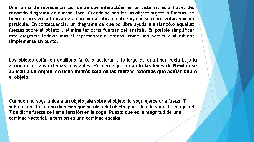 Una forma de representar las fuerza que interactúan en un sistema, es a través Una forma de representar las fuerza que interactúan en un sistema, es a través