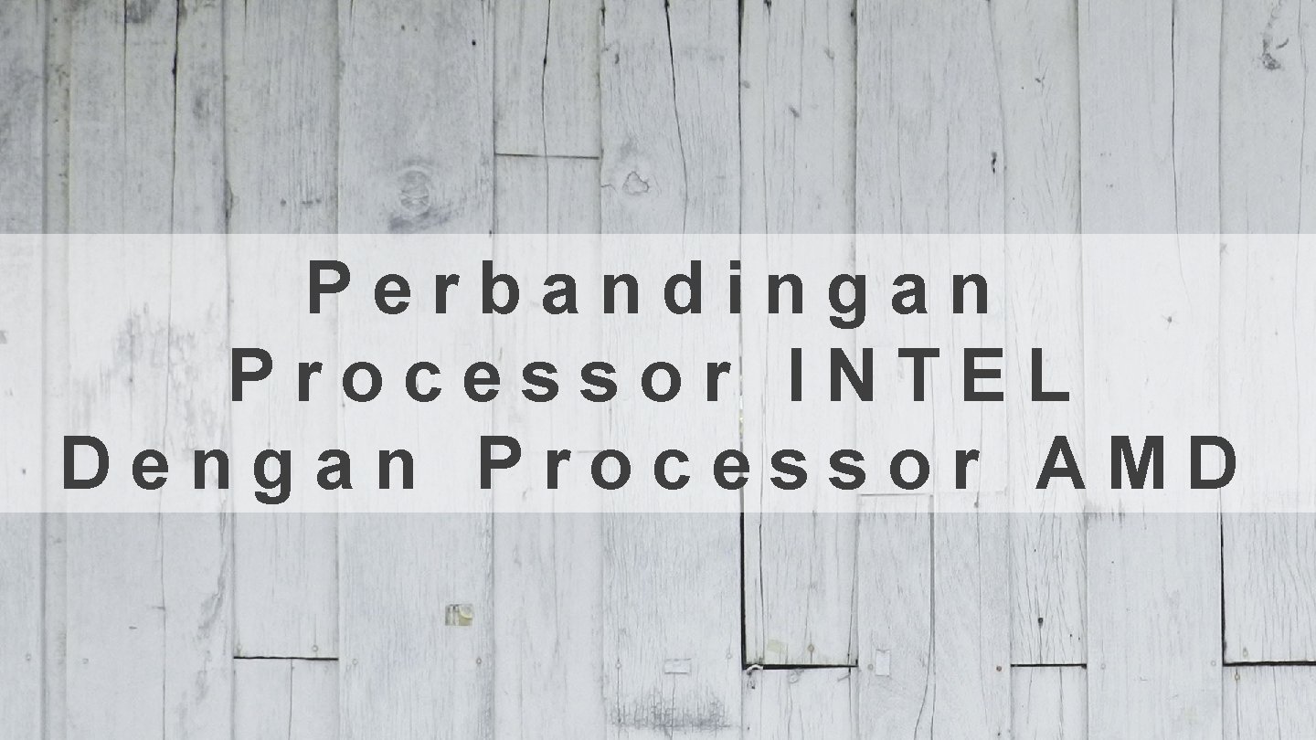 Perbandingan Processor INTEL Dengan Processor AMD 