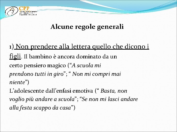 Alcune regole generali 1) Non prendere alla lettera quello che dicono i figli. Il