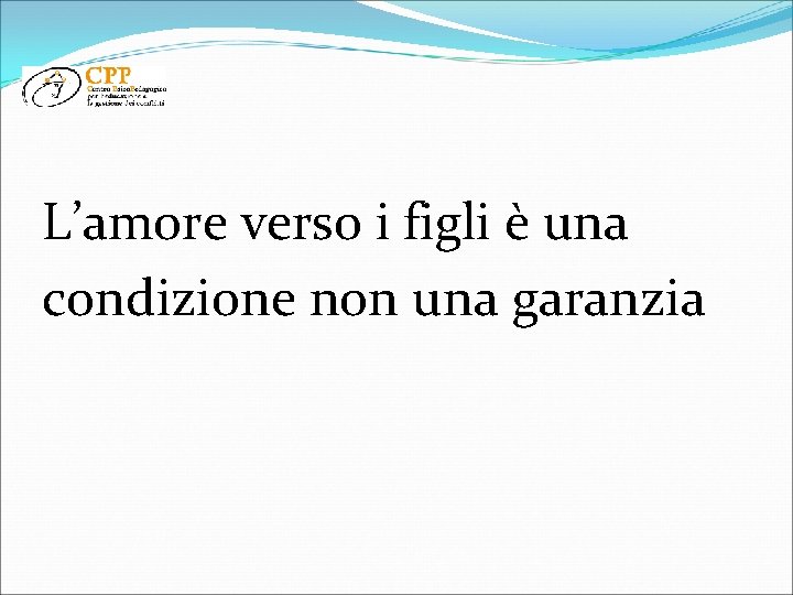 L’amore verso i figli è una condizione non una garanzia 