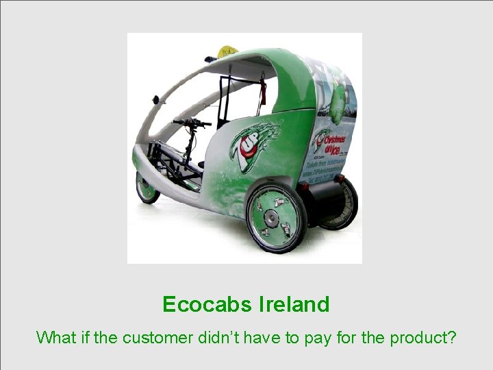Ecocabs Ireland What if the customer didn’t have to pay for the product? 