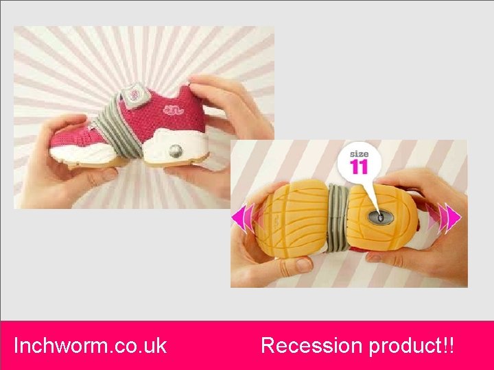 Inchworm. co. uk Recession product!! 