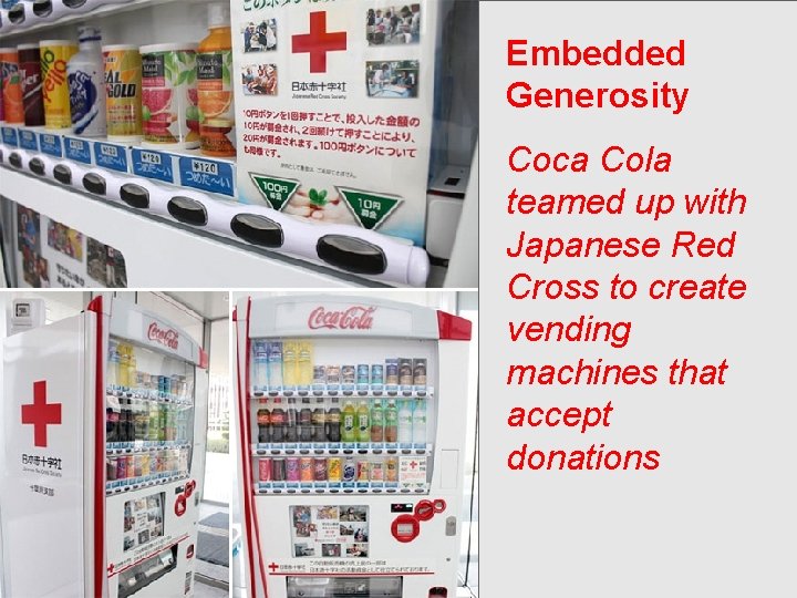 Embedded Generosity Coca Cola teamed up with Japanese Red Cross to create vending machines