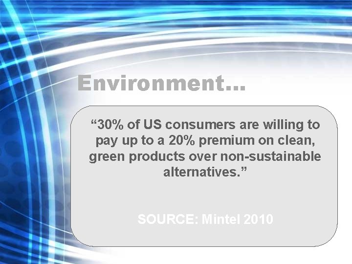 Environment… “ 30% of US consumers are willing to pay up to a 20%