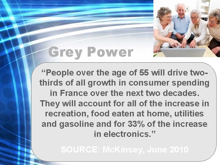 Grey Power “People over the age of 55 will drive twothirds of all growth
