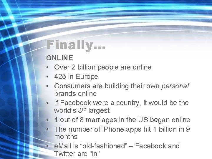 Finally… ONLINE • Over 2 billion people are online • 425 in Europe •