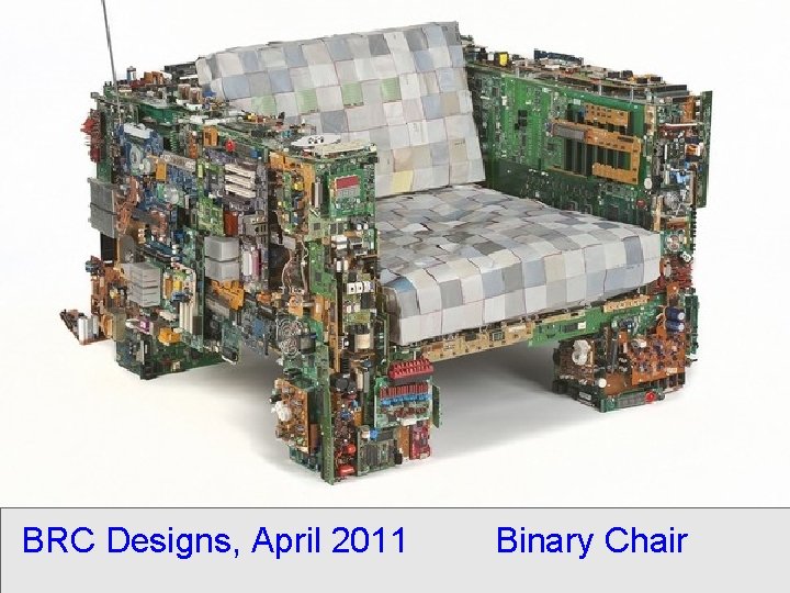 BRC Designs, April 2011 Binary Chair 