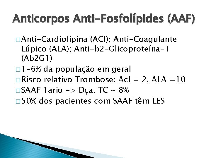 Anticorpos Anti-Fosfolípides (AAF) � Anti-Cardiolipina (ACl); Anti-Coagulante Lúpico (ALA); Anti-b 2 -Glicoproteína-1 (Ab 2