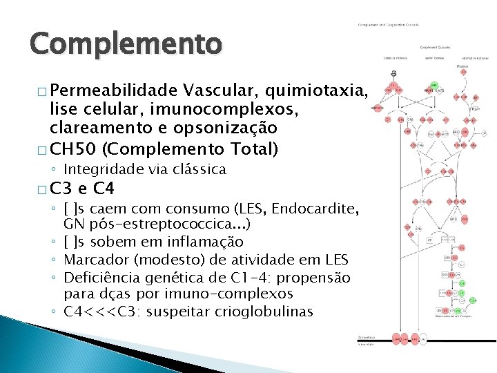 Complemento � Permeabilidade Vascular, quimiotaxia, lise celular, imunocomplexos, clareamento e opsonização � CH 50