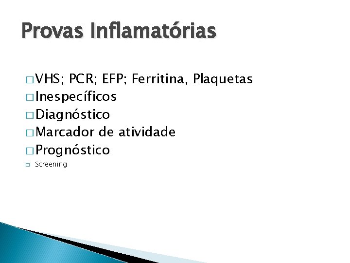 Provas Inflamatórias � VHS; PCR; EFP; Ferritina, Plaquetas � Inespecíficos � Diagnóstico � Marcador