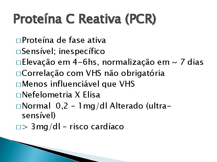 Proteína C Reativa (PCR) � Proteína de fase ativa � Sensível; inespecífico � Elevação
