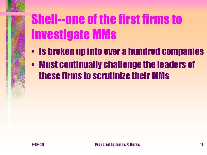 Shell--one of the first firms to investigate MMs • Is broken up into over