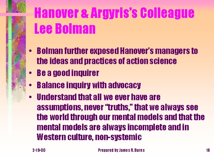 Hanover & Argyris’s Colleague Lee Bolman • Bolman further exposed Hanover’s managers to the