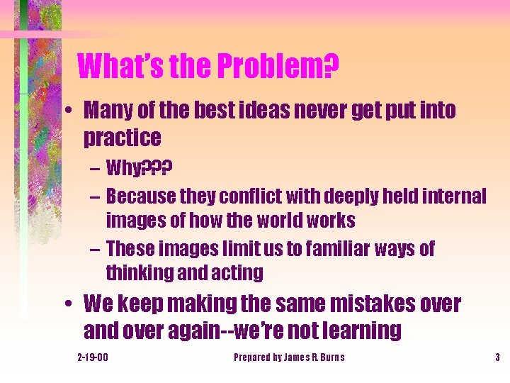 What’s the Problem? • Many of the best ideas never get put into practice