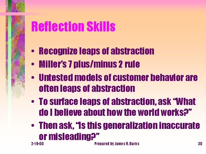 Reflection Skills • Recognize leaps of abstraction • Miller’s 7 plus/minus 2 rule •