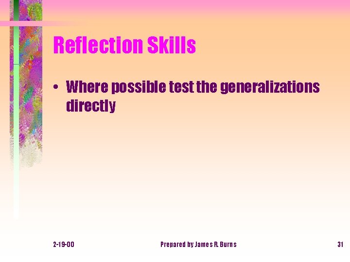 Reflection Skills • Where possible test the generalizations directly 2 -19 -00 Prepared by